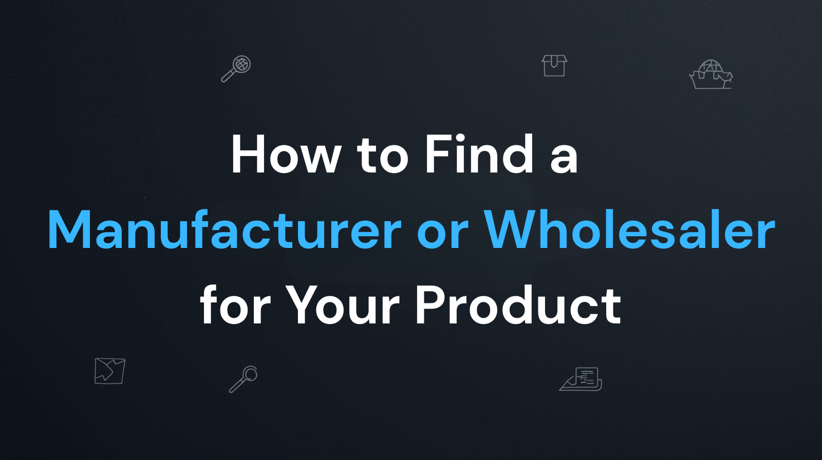 How to Find a Manufacturer or Wholesaler